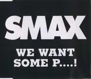 Smax - We Want Some P