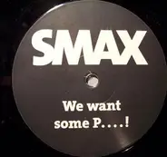 Smax - We Want Some P....!