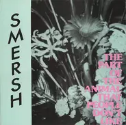 Smersh - The Part Of The Animal That People Don't Like