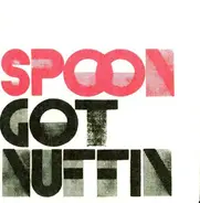 Spoon - Got Nuffin / Tweakers / Stroke Their Brains