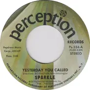 Sparkle - Yesterday You Called/Ain't Never Been There With You