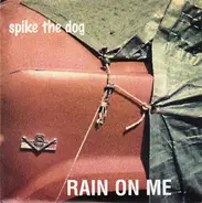 Spike The Dog - Rain On Me