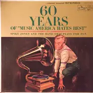 Spike Jones And The Band That Plays For Fun - 60 Years Of "Music America Hates Best"