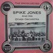 Spike Jones & His Other Orchestra - The Uncollected Spike Jones And His Other Orchestra 1946