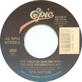 Spin Doctors - How Could You Want Him (When You Know You Could Have Me?) / Hard To Exist