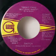 Switch - Don't Take My Love Away