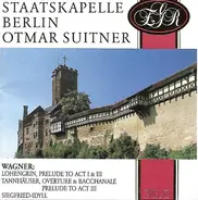 Staatskapelle Berlin , Otmar Suitner , Richard Wagner - Lohengrin, Prelude To Act I & III - Tannhäuser, Overture & Bacchanale Prelude To Act III - Siegfrie