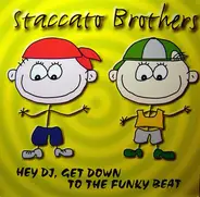 Staccato Brothers - Hey DJ, Get Down to the Funky Beat