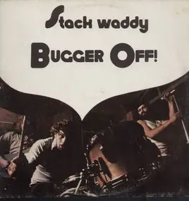 Stack Waddy - bugger off
