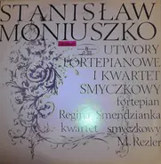 Stanisław Moniuszko , Regina Smendzianka , Magdalena Rezler - Utwory Fortepianowe I Kwartet Smyczkowy