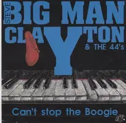 Steve "Big Man" Clayton & The 44's - Can't Stop The Boogie