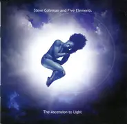 Steve Coleman And Five Elements - The Ascension To Light