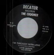 Steve Mason - I'm Through With Love / I'm Happy Just The Same