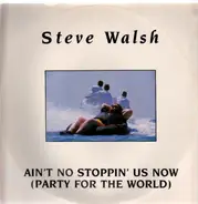 Steve Walsh - Ain't No Stoppin' Us Now (Party For The World)