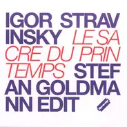 Stefan Goldmann Edit Igor Stravinsky - Le Sacre Du Printemps