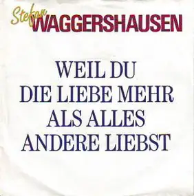 Stefan Waggershausen - Weil Du Die Liebe Mehr Als Alles Andere Liebst