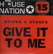 Sticks & Stones - Give It To Me