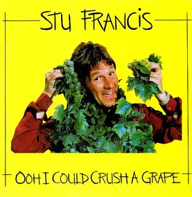 Stu Francis - Ooh I Could Crush A Grape