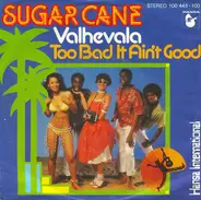Sugar Cane - Valhevala / Too Bad It Ain't Good