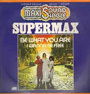 Supermax - Be What You Are / I Wanna Be Free