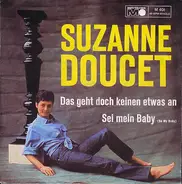 Suzanne Doucet - Das Geht Doch Keinen Etwas An / Sei Mein Baby