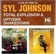 Syl Johnson - Total Explosion & Uptown Shakedown